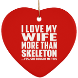 I Love My Wife More Than Skeleton - Heart Ornament
