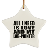 All I Need Is Love And My Lab-Pointer - Star Ornament