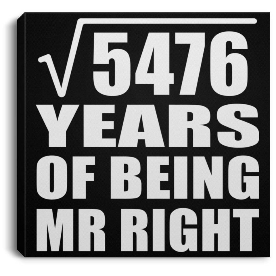 74th Anniversary Square Root of 5476 Years of Being Mr Right - Canvas Square