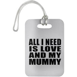 All I Need Is Love And My Mummy - Luggage Bag Tag