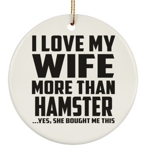 I Love My Wife More Than Hamster - Circle Ornament