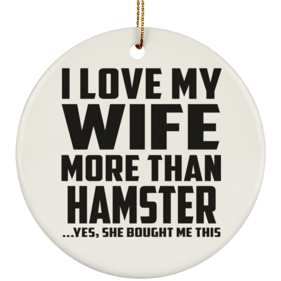 I Love My Wife More Than Hamster - Circle Ornament