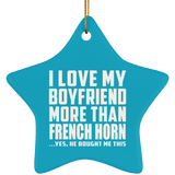 I Love My Boyfriend More Than French Horn - Star Ornament