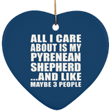 All I Care About Is My Pyrenean Shepherd - Heart Ornament