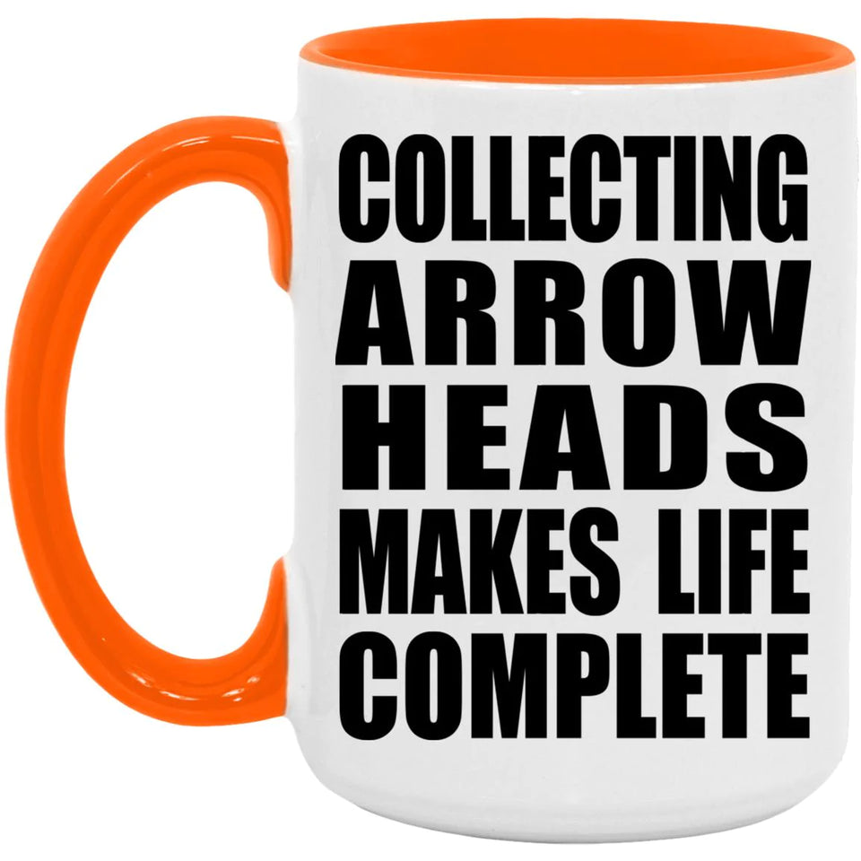 Collecting Arrow Heads Makes Life Complete - 15oz Accent Mug Orange