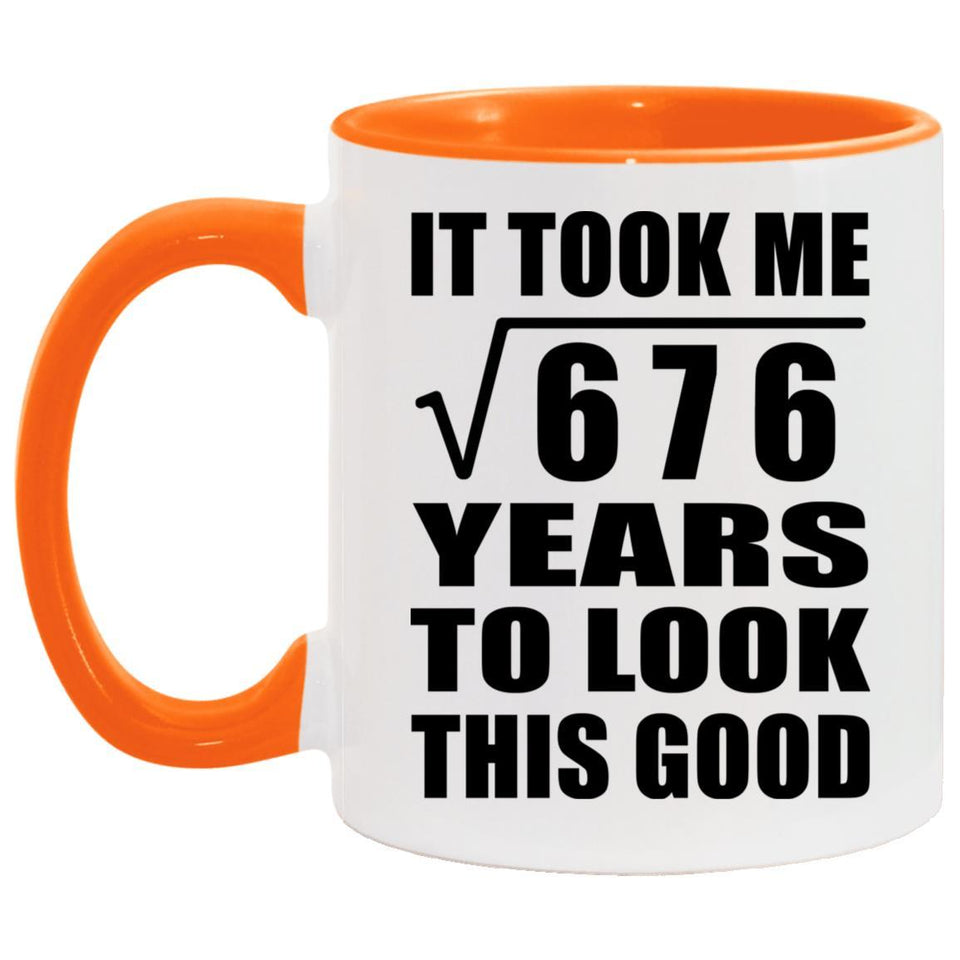 26th Birthday Took Square Root of 676 Years To Look Good - 11oz Accent Mug Orange