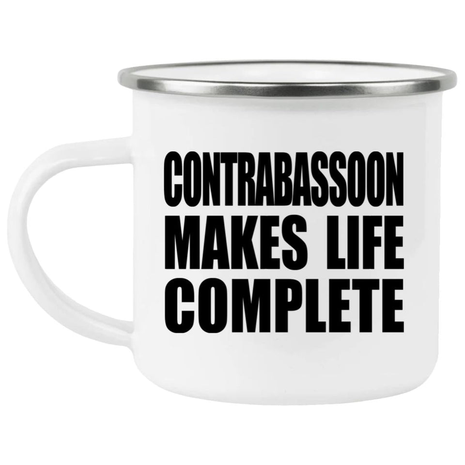 Contrabassoon Makes Life Complete - 12oz Camping Mug