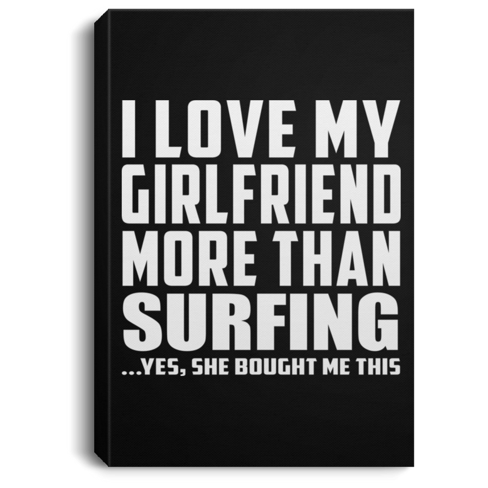 I Love My Girlfriend More Than Surfing - Canvas Portrait