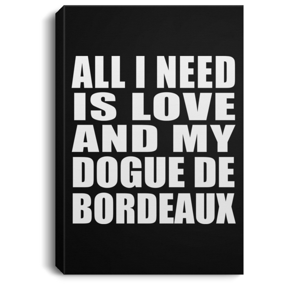 All I Need Is Love And My Dogue De Bordeaux - Canvas Portrait