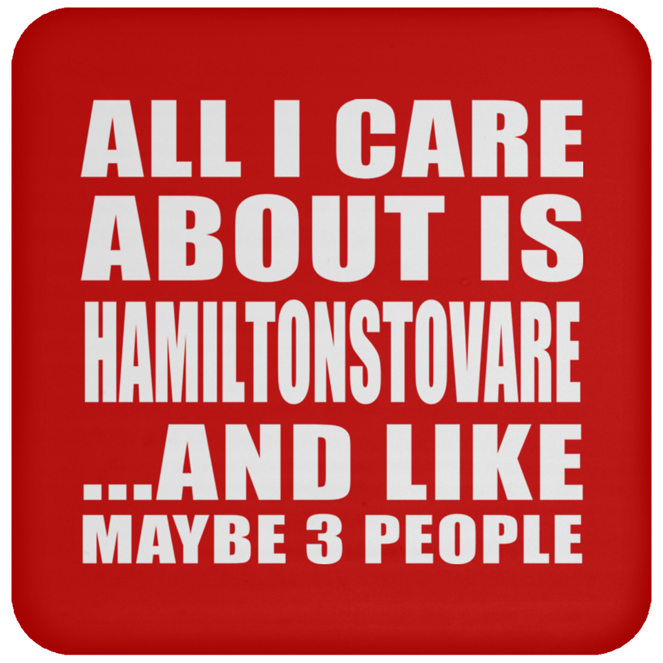 All I Care About Is Hamiltonstovare - Drink Coaster