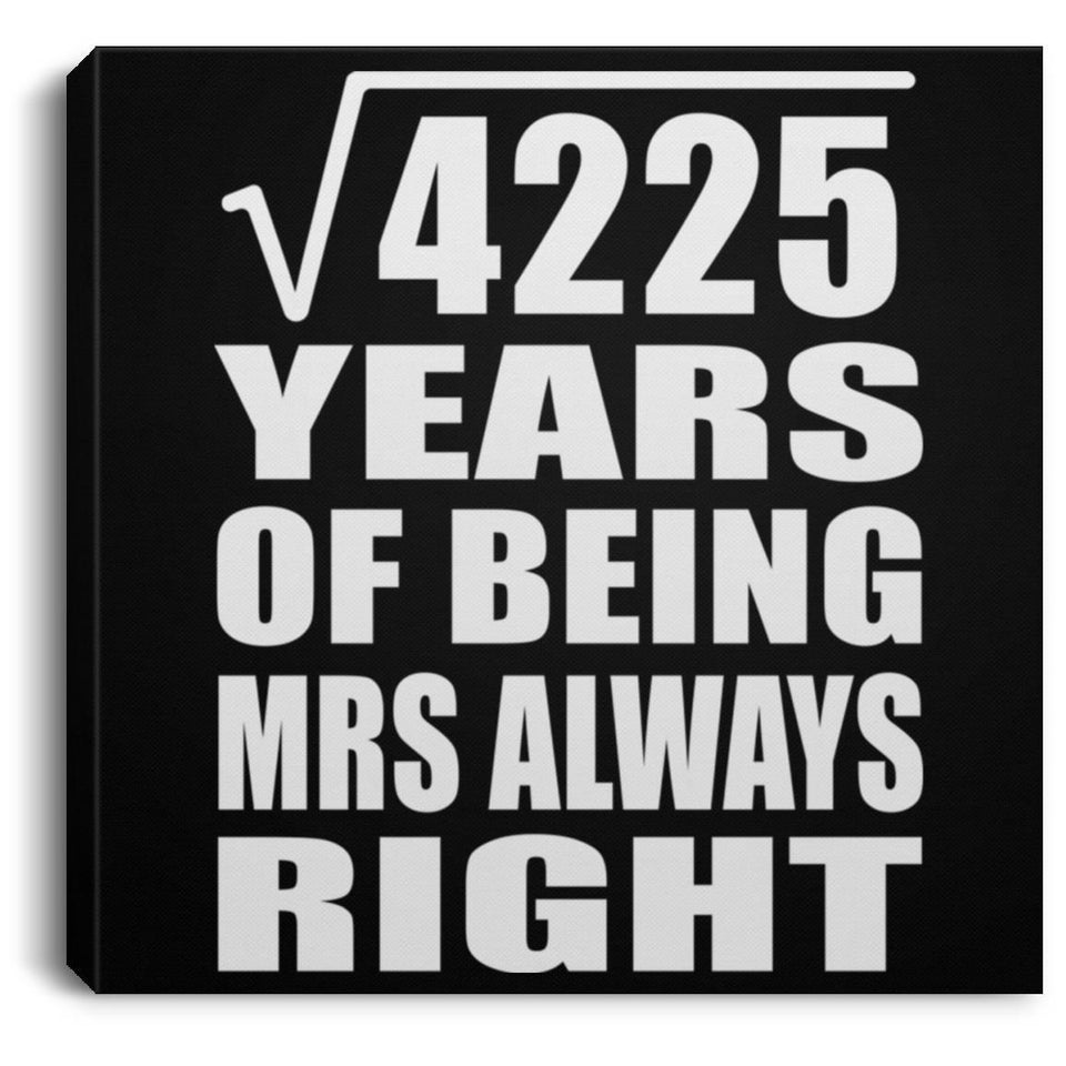 65th Anniversary Square Root of 4225 Years Mrs Always Right - Canvas Square