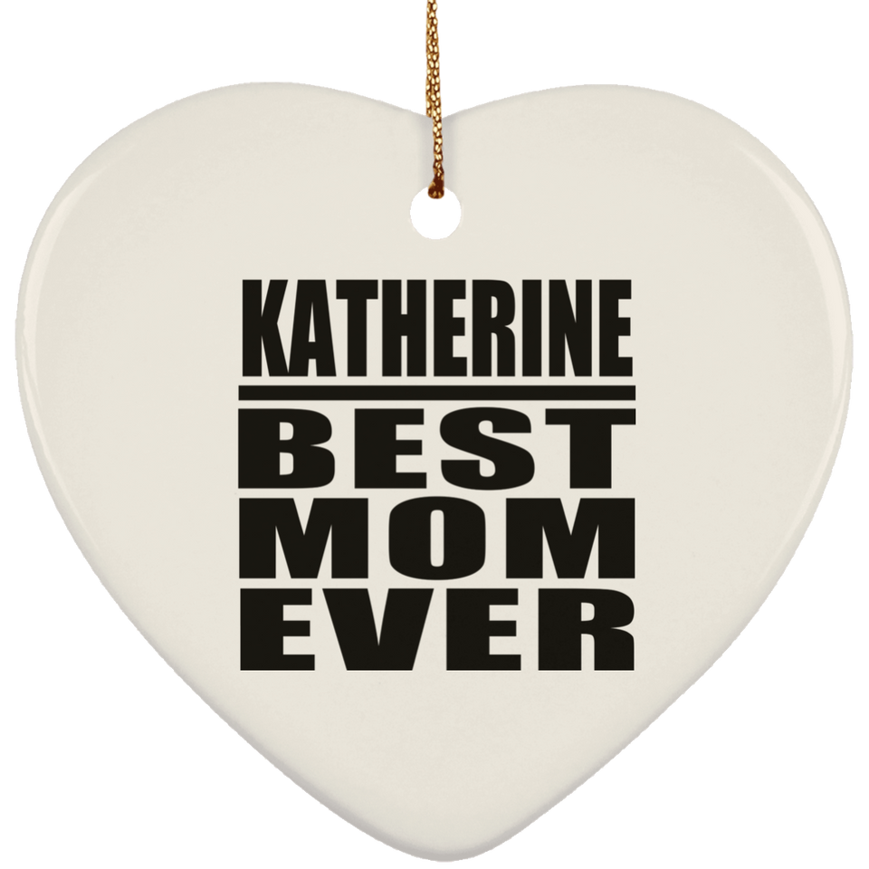 Katherine Best Mom Ever - Heart Ornament