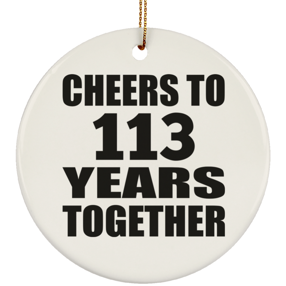 113th Anniversary Cheers To 113 Years Together - Circle Ornament
