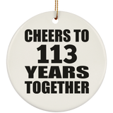 113th Anniversary Cheers To 113 Years Together - Circle Ornament