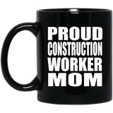 Proud Construction Worker Mom - 11oz Coffee Mug Black