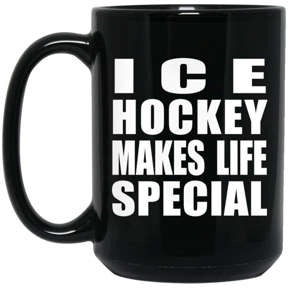 Ice Hockey Makes Life Special - 15oz Coffee Mug Black