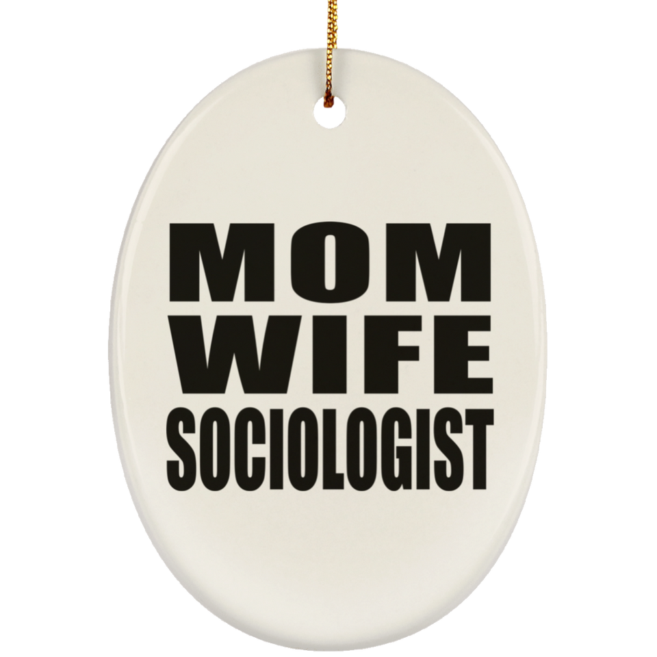 Mom Wife Sociologist - Oval Ornament