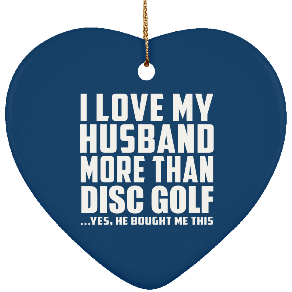 I Love My Husband More Than Disc Golf - Heart Ornament