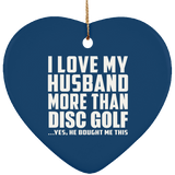 I Love My Husband More Than Disc Golf - Heart Ornament