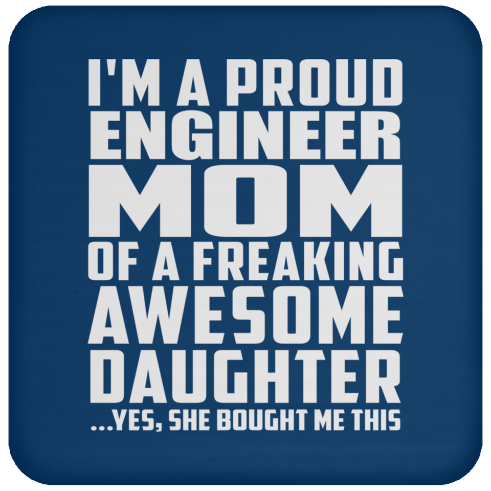 Proud Engineer Mom Of Awesome Daughter - Drink Coaster