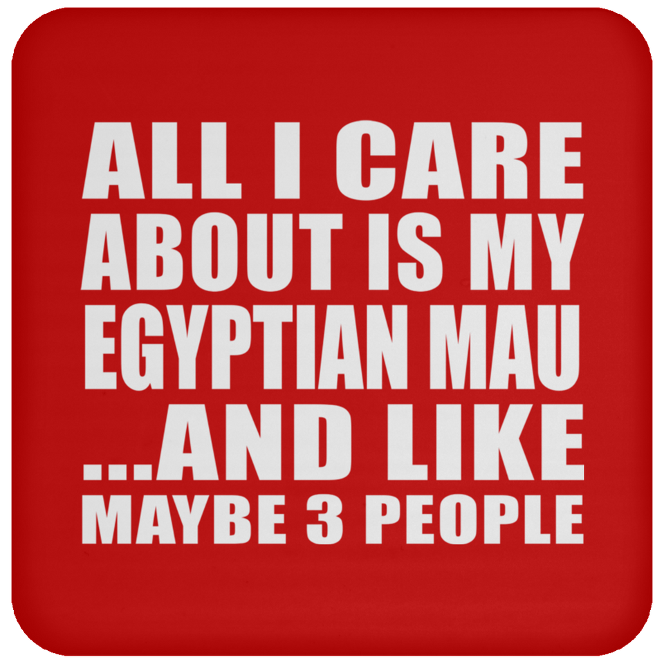 All I Care About Is My Egyptian Mau - Drink Coaster