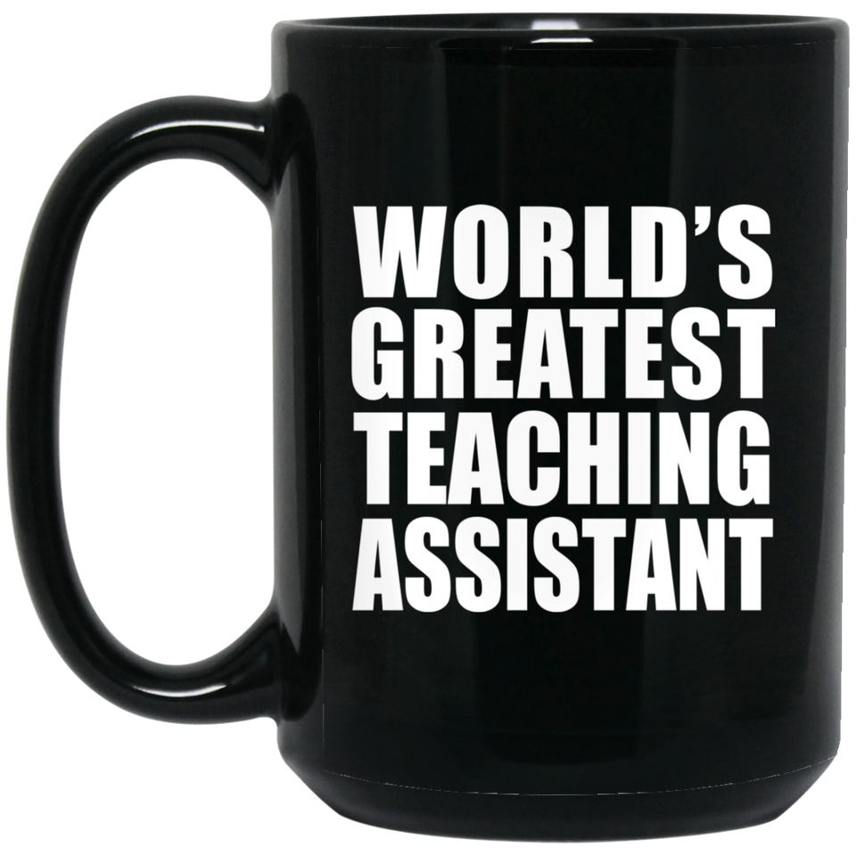 World's Greatest Teaching Assistant - 15 Oz Coffee Mug Black