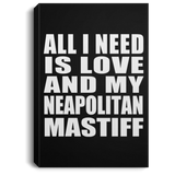 All I Need Is Love And My Neapolitan Mastiff - Canvas Portrait
