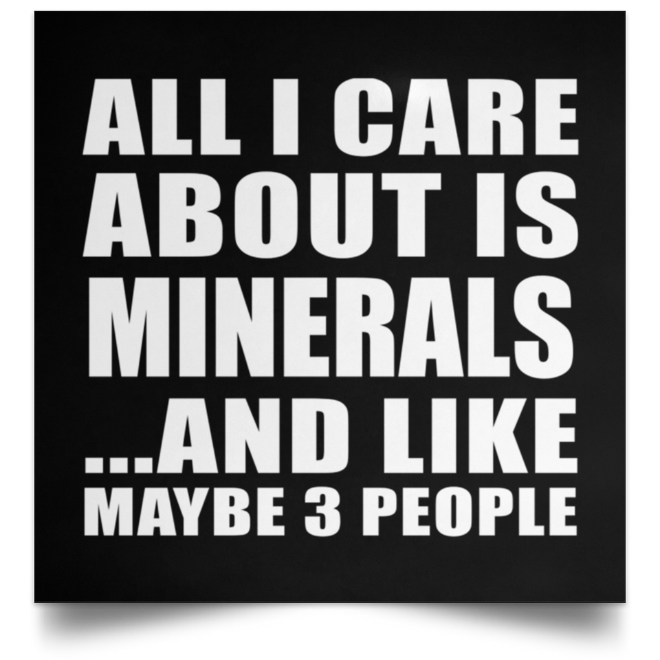 All I Care About Is Minerals - Poster Square
