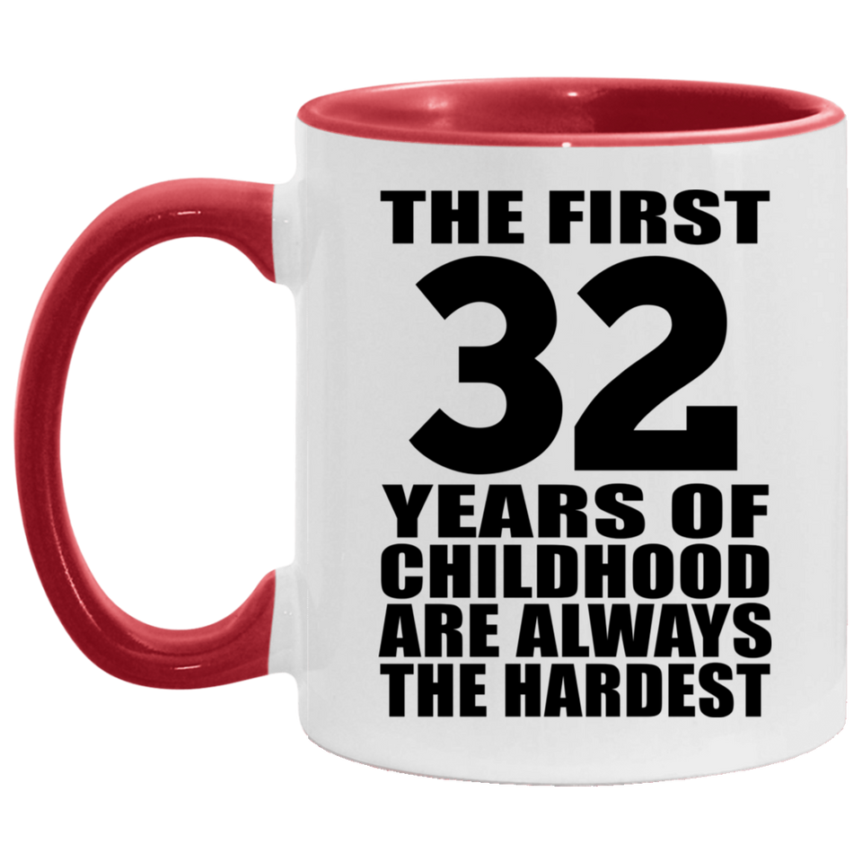 32nd Birthday First 32 Years of Childhood Are The Hardest - 11oz Accent Mug Red