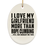 I Love My Girlfriend More Than Rope Climbing - Oval Ornament