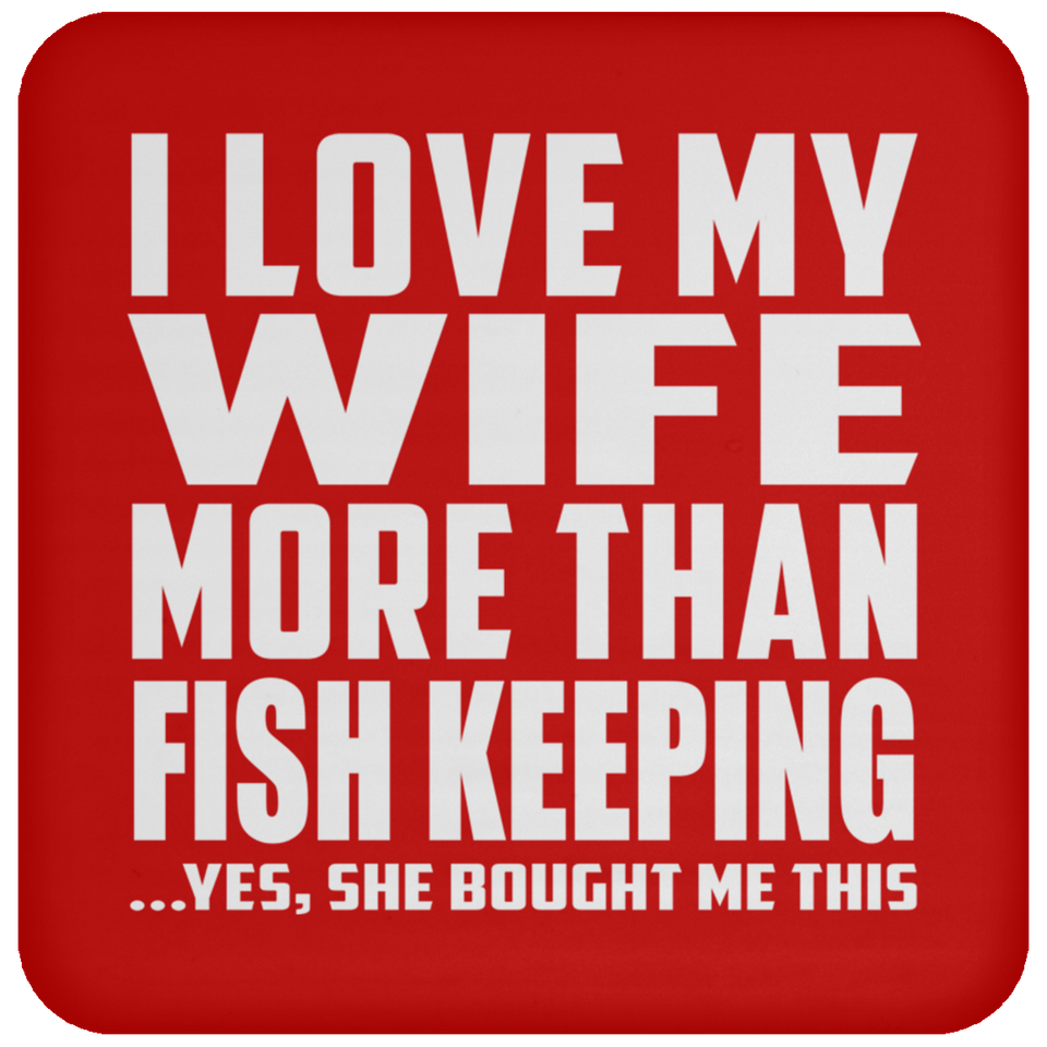 I Love My Wife More Than Fish Keeping - Drink Coaster