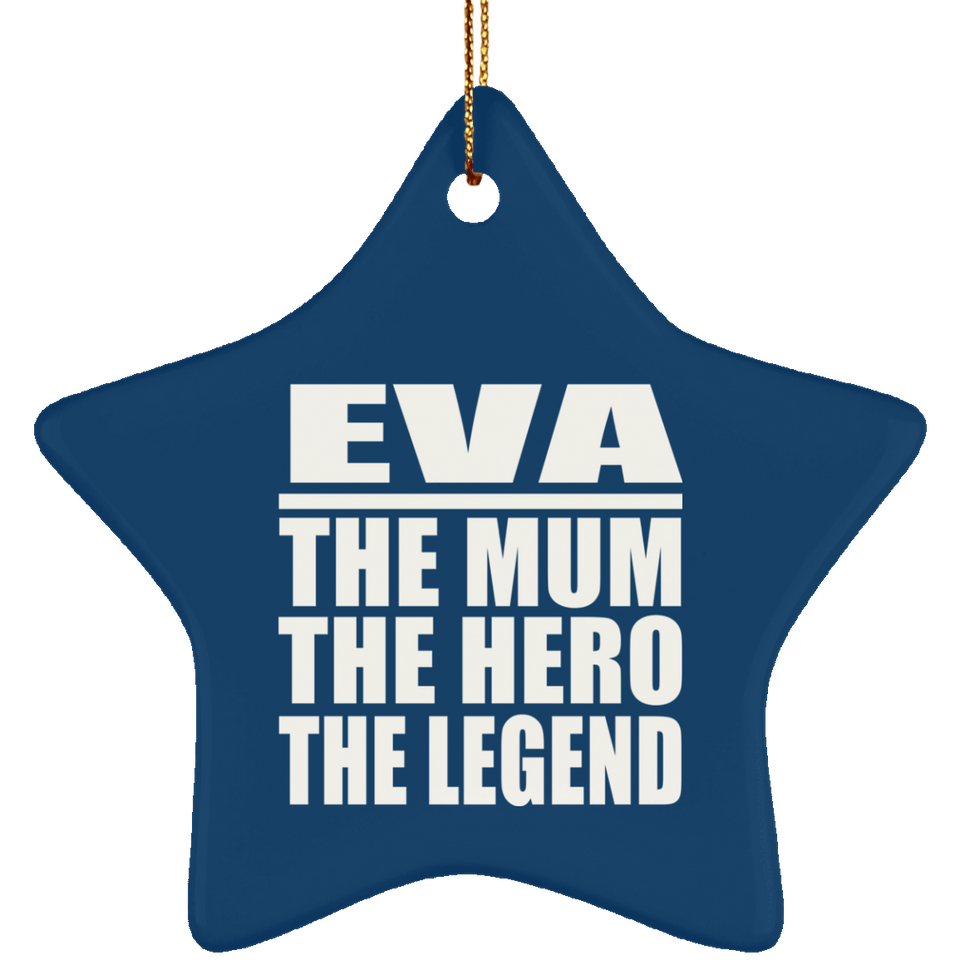 Eva The Mum The Hero The Legend - Star Ornament
