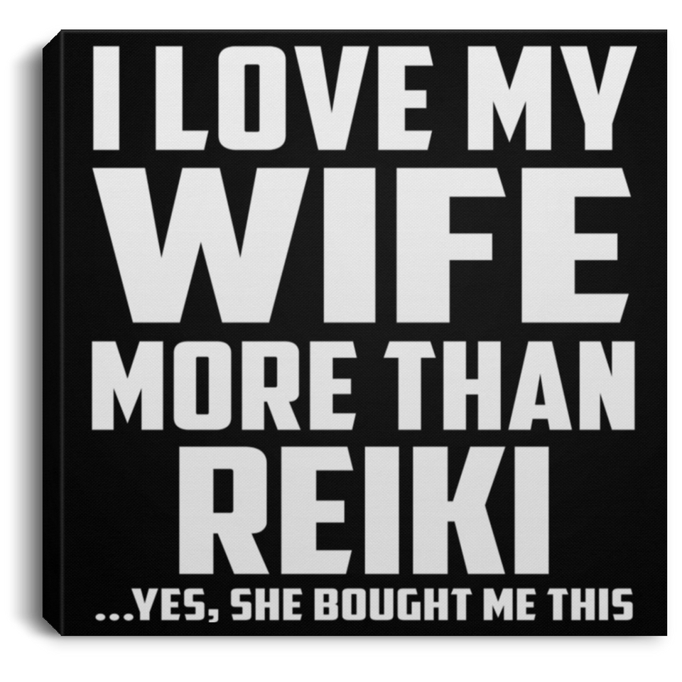 I Love My Wife More Than Reiki - Canvas Square
