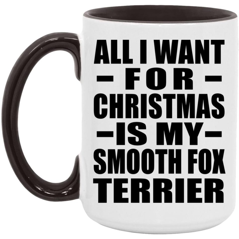 All I Want For Christmas Is My Smooth Fox Terrier - 15oz Accent Mug Black