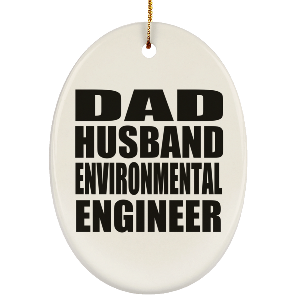 Dad Husband Environmental Engineer - Oval Ornament