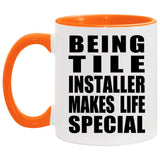 Being Tile Installer Makes Life Special - 11oz Accent Mug Orange