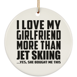 I Love My Girlfriend More Than Jet Skiing - Circle Ornament