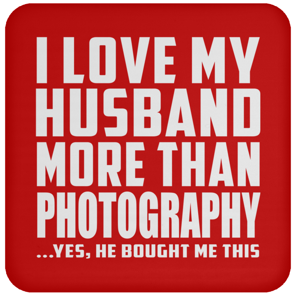 I Love My Husband More Than Photography - Drink Coaster