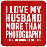 I Love My Husband More Than Photography - Drink Coaster