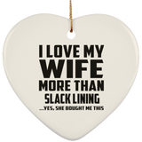 I Love My Wife More Than Slack Lining - Heart Ornament