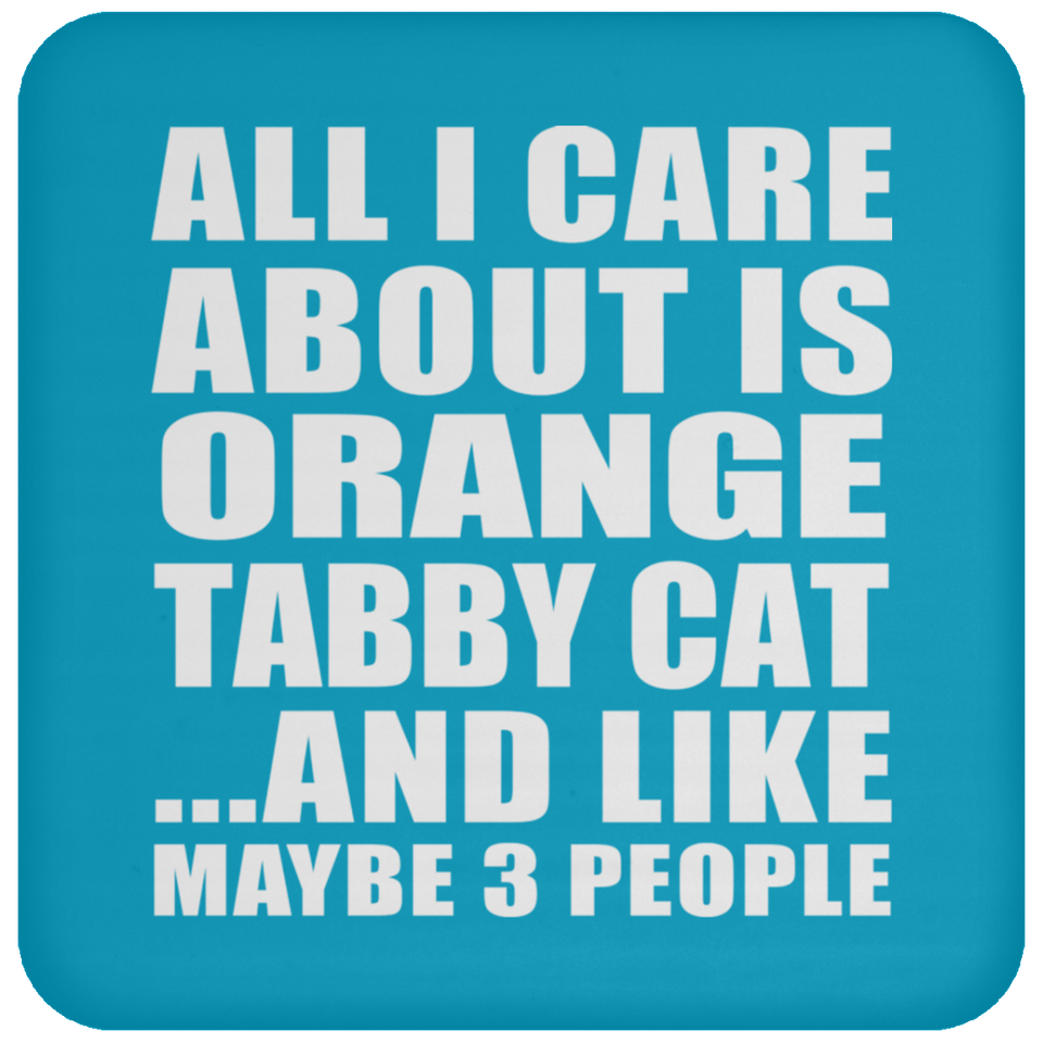 All I Care About Is Orange Tabby Cat - Drink Coaster