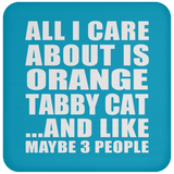 All I Care About Is Orange Tabby Cat - Drink Coaster