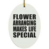 Flower Arranging Makes Life Special - Oval Ornament