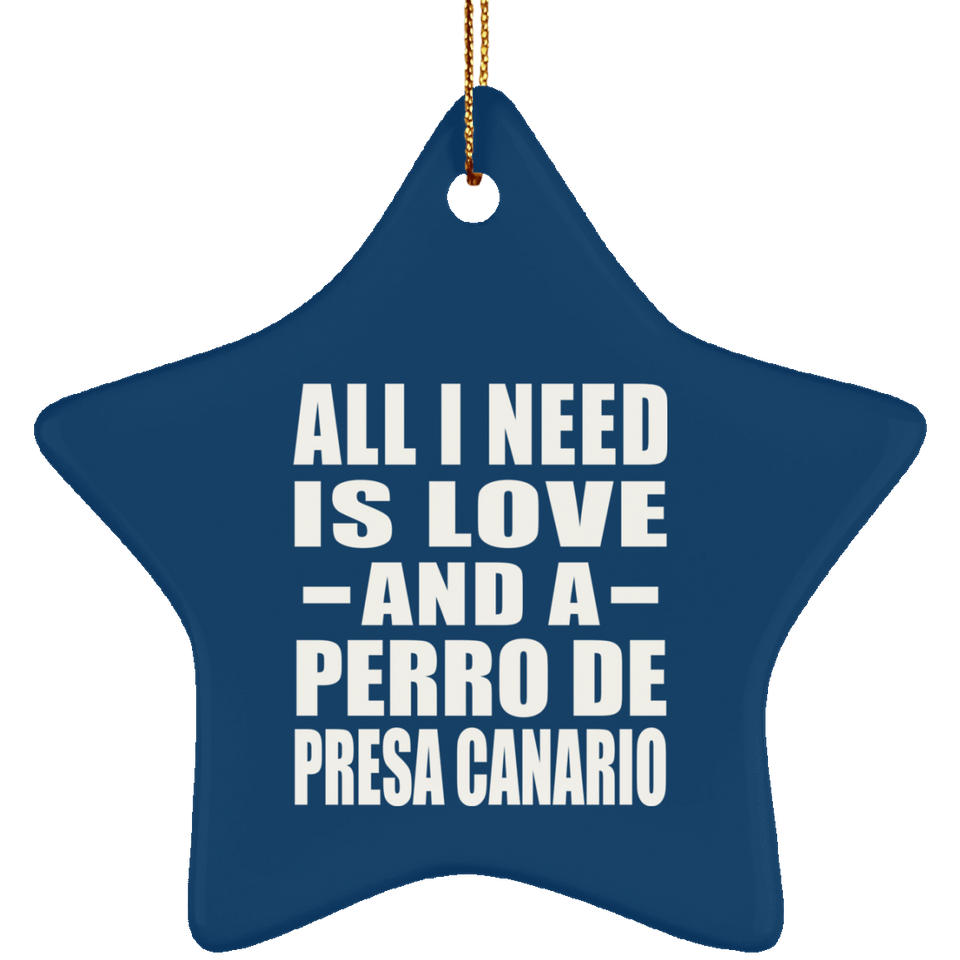 All I Need Is Love And A Perro De Presa Canario - Star Ornament