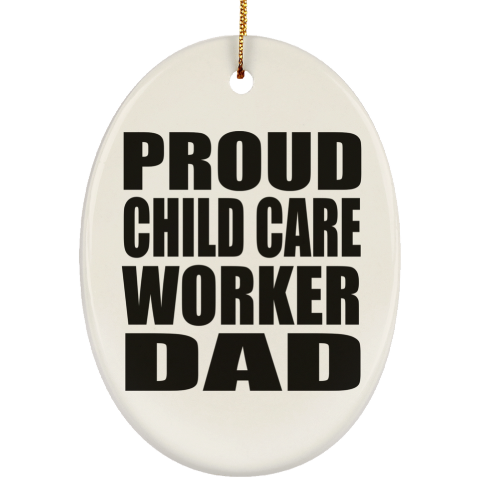 Proud Child Care Worker Dad - Oval Ornament