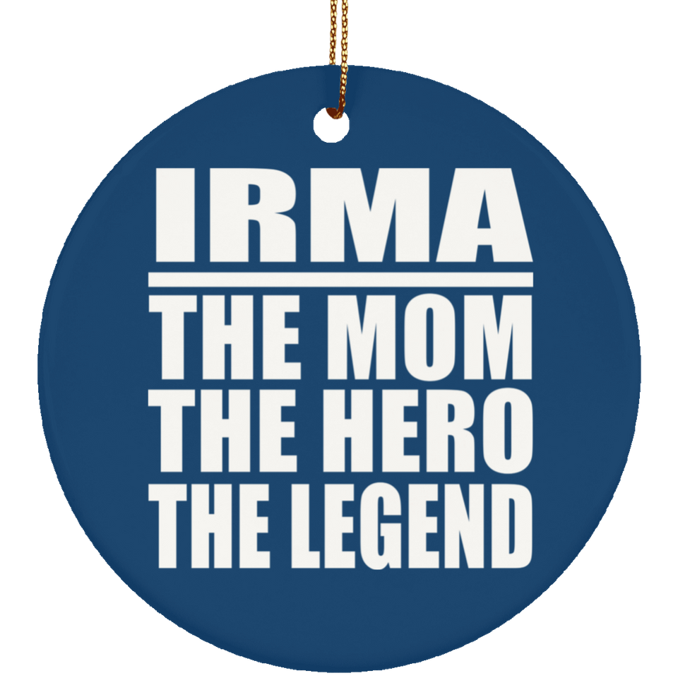 Irma The Mom The Hero The Legend - Circle Ornament