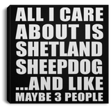 All I Care About Is Shetland Sheepdog - Canvas Square