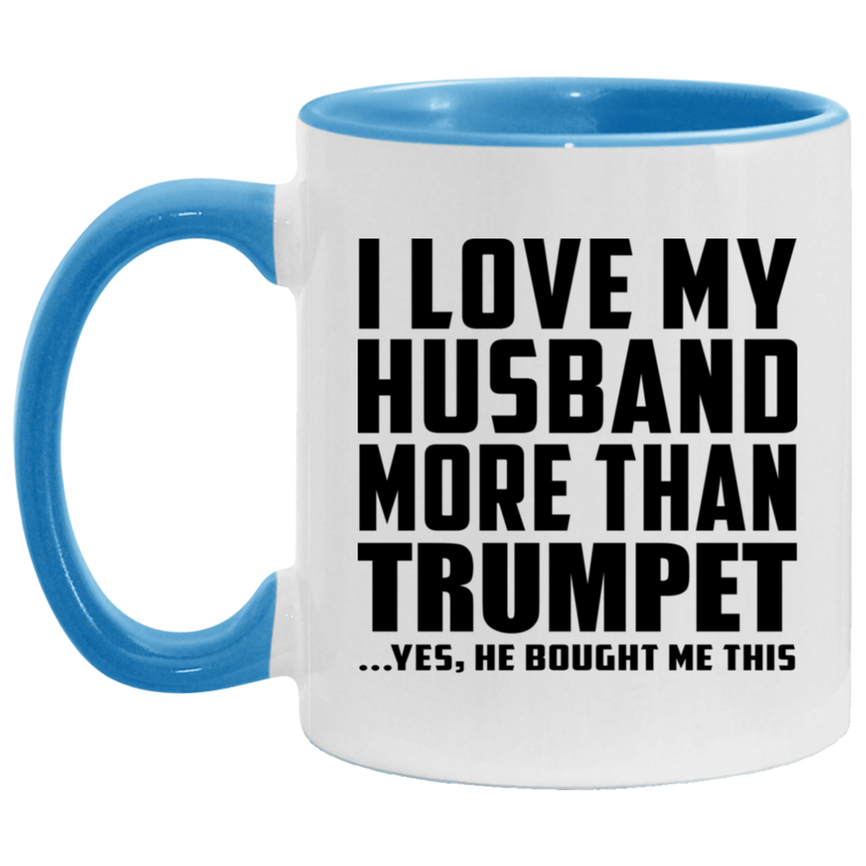 I Love My Husband More Than Trumpet - 11oz Accent Mug Blue