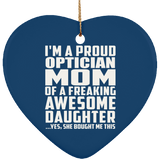 Proud Optician Mom Of Awesome Daughter - Heart Ornament