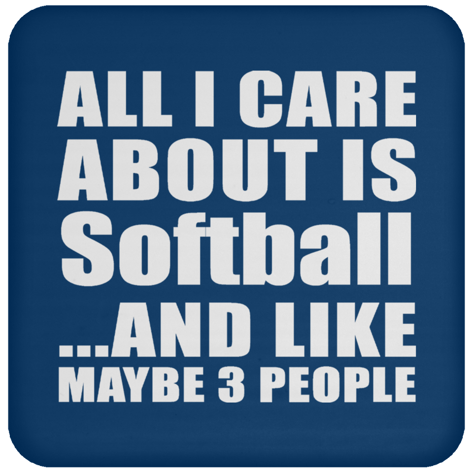 All I Care About Is Softball - Drink Coaster